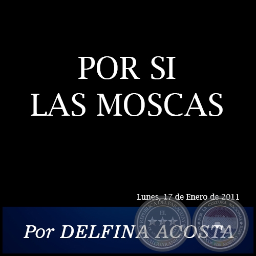 POR SI LAS MOSCAS - Por DELFINA ACOSTA - Lunes, 17 de Enero de 2011
